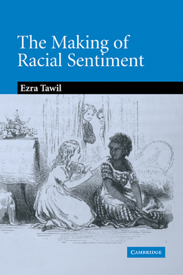 The Making of Racial Sentiment: Slavery and the Birth of The Frontier Romance - Tawil, Ezra