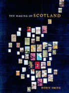 The Making of Scotland: A Comprehensive Guide to the Growth of Its Cities, Towns, and Villages