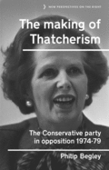 The Making of Thatcherism: The Conservative Party in Opposition, 1974-79