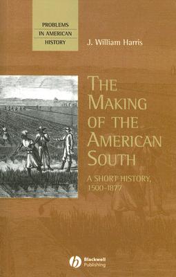 The Making of the American South: A Short History, 1500-1877 - Harris, J. William