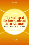 The Making of the International Solar Alliance: India's Moment in the Sun