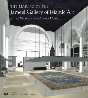 The Making of the Jameel Gallery of Islamic Art - Stanley, Tim, and Crill, Rosemary