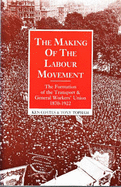 The Making of the Labour Movement: The Formation of the Transport & General Workers' Union, 1870-1922 - Coates, Ken, and Topham, Tony