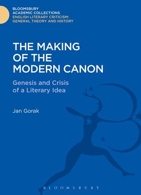 The Making of the Modern Canon: Genesis and Crisis of a Literary Idea - Gorak, Jan