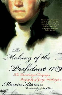 The Making of the Prefident 1789: The Unauthorized Campaign Biography - Kitman, Marvin, and Cleese, John (Foreword by)