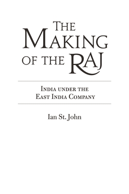 The Making of the Raj: India under the East India Company - John, Ian St.