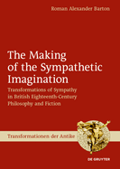 The Making of the Sympathetic Imagination: Transformations of Sympathy in British Eighteenth-Century Philosophy and Fiction
