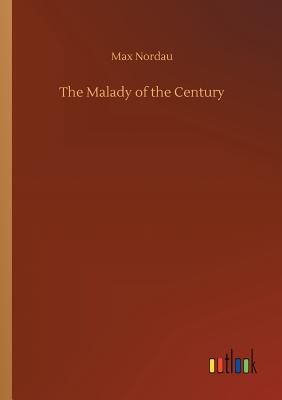 The Malady of the Century - Nordau, Max