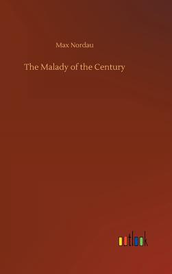 The Malady of the Century - Nordau, Max