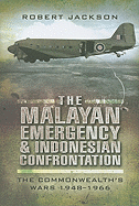 The Malayan Emergency and Indonesian Confrontation: The Commonwealth's Wars 1948-1966