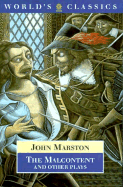 The Malcontent: "Antonio and Mellida", "Antonio's Revenge", "Dutch Courtesan", "Sophonisba" - Marston, John, and Sturgess, Keith (Volume editor)