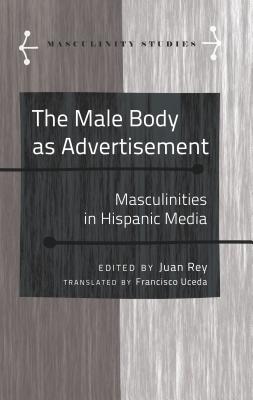 The Male Body as Advertisement: Masculinities in Hispanic Media - Armengol, Jose, and Carab, Angels, and Uceda, Francisco (Translated by)