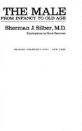 The Male: From Infancy to Old Age - Silber, Sherman J, M.D.