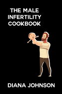 The Male Infertility Reversal Cookbook: Recipes for a Healthy and Fertile Lifestyle