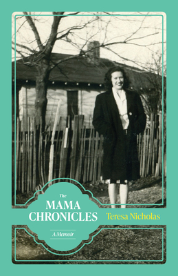 The Mama Chronicles: A Memoir - Nicholas, Teresa