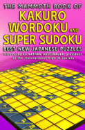 The Mammoth Book of Kakuro, Wordoku and Super Sudoku: Best New Japanese Puzzles