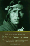 The Mammoth Book of Native Americans: The Story of America's Original Inhabitants in All Its Beauty, Magic, Truth, and Tragedy