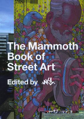 The Mammoth Book of Street Art - Jake (Editor)