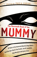 The Mammoth Book of the Mummy: 19 Tales of the Immortal Dead by Kage Baker, Gail Carriger, Karen Joy Fowler, Joe R. Lansdale, Kim Newman and Many More