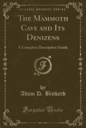 The Mammoth Cave and Its Denizens: A Complete Descriptive Guide (Classic Reprint)