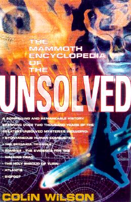 The Mammoth Encyclopedia of the Unsolved - Wilson, Colin