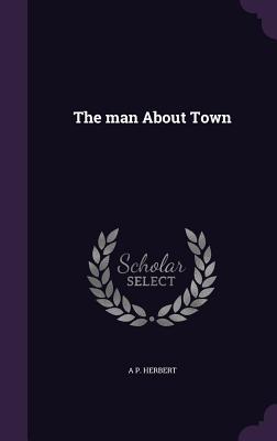 The man About Town - Herbert, A P