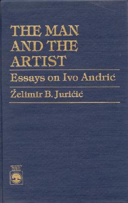 The Man and the Artist: Essays on Ivo Andric - Juricic, Zelimir B