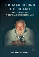 The Man Behind the Beard Deneys Schreiner: A South African Liberal Life