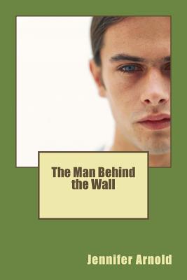 The Man Behind the Wall - Arnold, Jennifer, Dr., MD