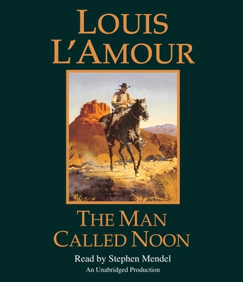 The Man Called Noon - L'Amour, Louis, and Mendel, Stephen (Read by)