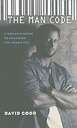 The Man Code: A Woman's Guide to Cracking the Tough Guy