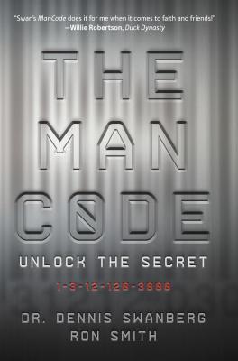 The Man Code: Unlock the Secret - Swanberg, Dennis, Dr., and Smith, Ron, Professor