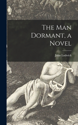 The Man Dormant, a Novel - Lodwick, John 1916-