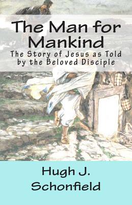 The Man for Mankind: The Story of Jesus as Told by the Beloved Disciple - Engelking Mba, Stephen A (Editor), and Schonfield, Hugh J