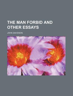 The Man Forbid: and Other Essays - Davidson, John