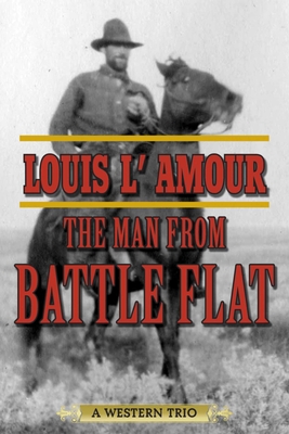 The Man from Battle Flat: A Western Trio - L'Amour, Louis