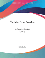 The Man from Brandon: A Farce in One Act (1907)