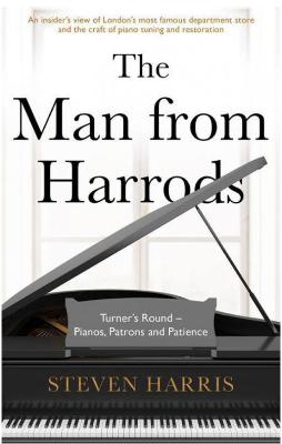 The Man From Harrods: Turner's Round - Pianos, Patrons and Patience - Harris, Steven