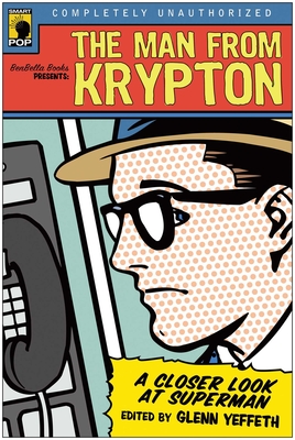 The Man from Krypton: A Closer Look at Superman - Yeffeth, Glenn (Editor)