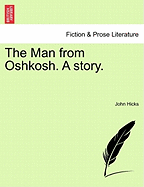 The Man from Oshkosh. a Story.