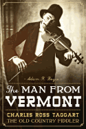 The Man from Vermont: Charles Ross Taggart Old Country Fiddler