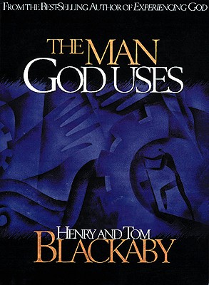 The Man God Uses - Blackaby, Henry T, and Blackaby, Tom