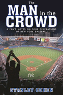 The Man in the Crowd: A Fan's Notes on Four Generations of New York Baseball