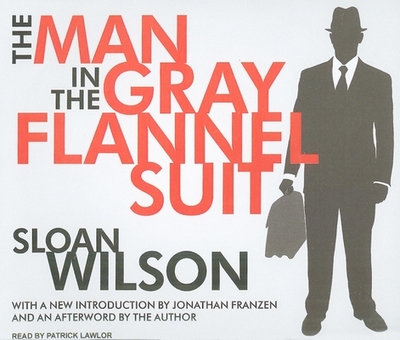 The Man in the Gray Flannel Suit - Wilson, Sloan, and Lawlor, Patrick Girard (Narrator)