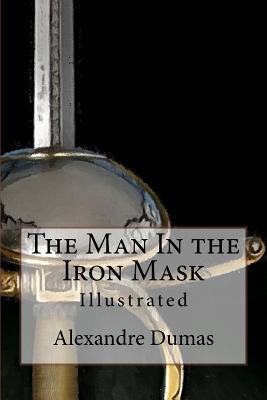 The Man In the Iron Mask: Illustrated - Dumas, Alexandre