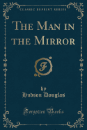 The Man in the Mirror (Classic Reprint)