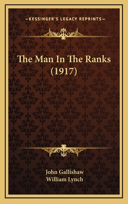 The Man in the Ranks (1917) - Gallishaw, John, and Lynch, William