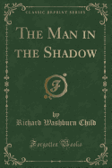 The Man in the Shadow (Classic Reprint)