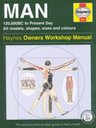 The Man Manual: 120, 000BC to Present Day, All Models, Shapes, Sizes and Colours - The Step-by-step Guide to Men's Health - Banks, Ian