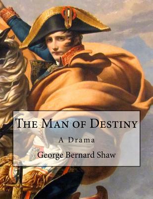 The Man of Destiny: A Drama - Shaw, George Bernard